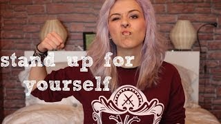 Stand up for yourself • Advice