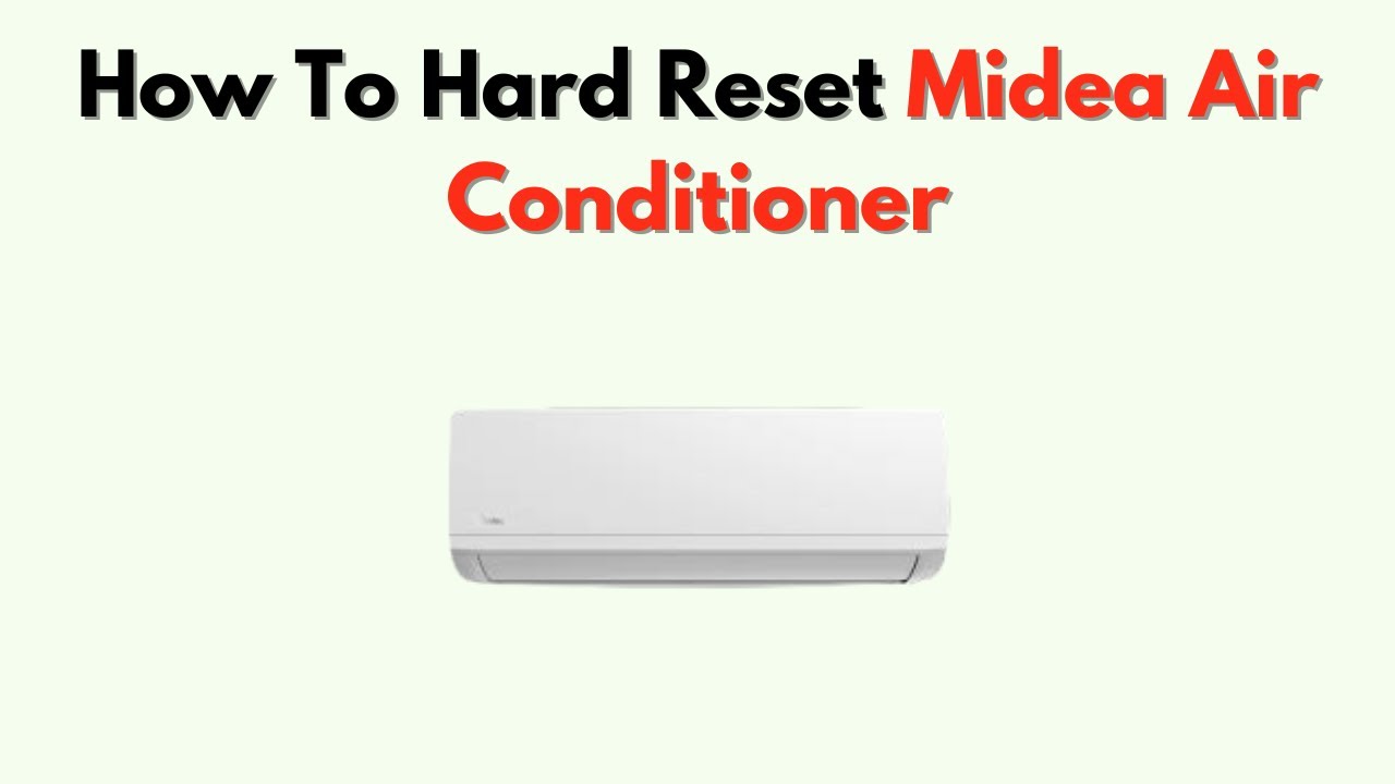 How to Hard Reset Midea Air Conditioner – Full Manual Reset & Troubleshooting Guide