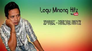 Download lagu Ipank - Makan Hati | Lagu Minang Terbaru mp3