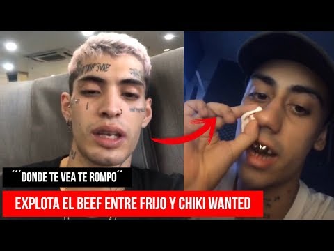 EXPLOTO el BEEF entre FRIJO y CHIKI WANTED ! Dillom