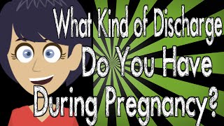 What Kind of Discharge Do You Have During Pregnancy?