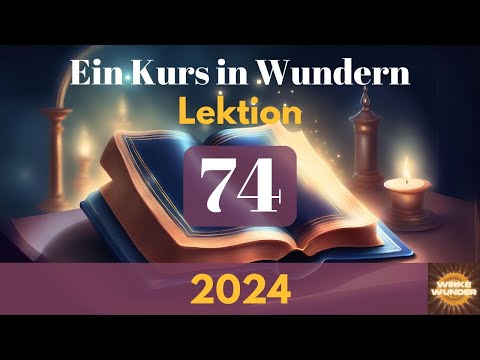 💖 Lektion 74 - Es gibt keinen Willen außer GOTTES WILLEN. | Ein Kurs in Wundern