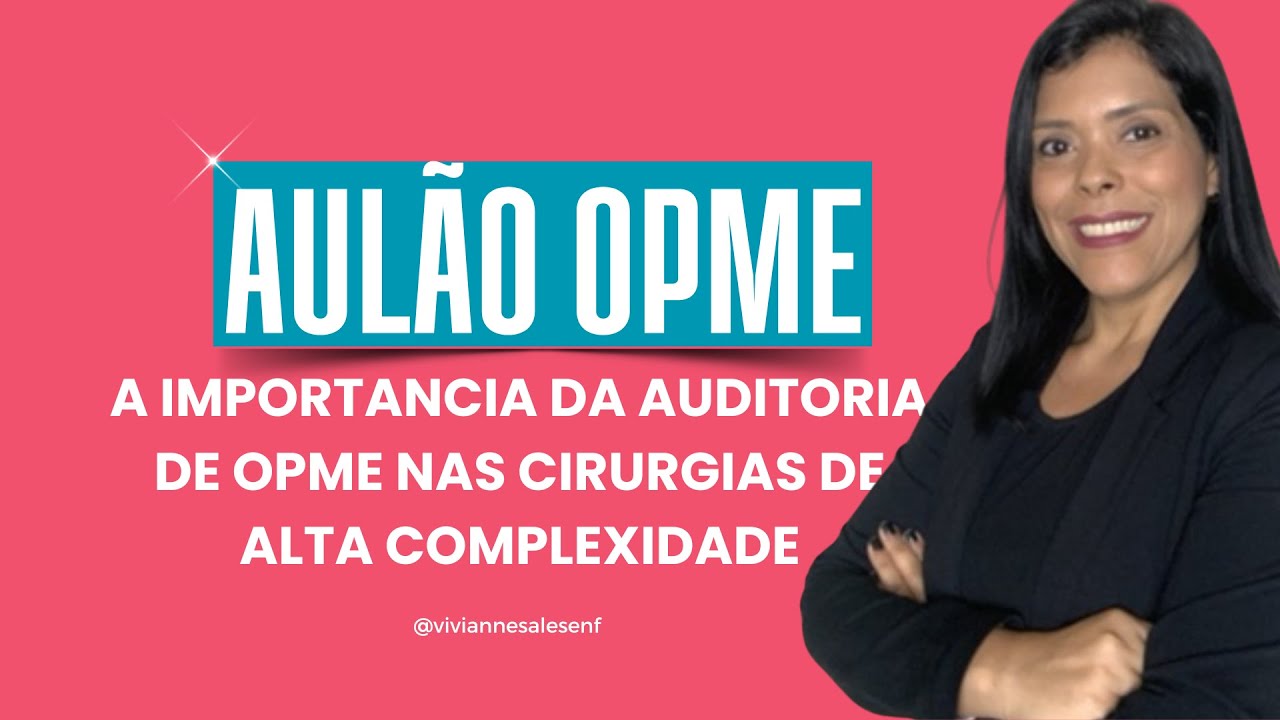 Aulão OPME: A IMPORTANCIA DA AUDITORIA DE OPME NAS CIRURGIAS DE ALTA COMPLEXIDADE