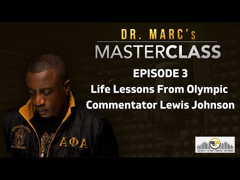 Dr. Marc's Masterclass - Life Lessons From Olympic Commentator Lewis Johnson