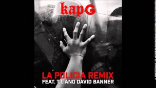 Kap G - La Policia (Remix) feat. T.I. and David Banner [Official Audio]