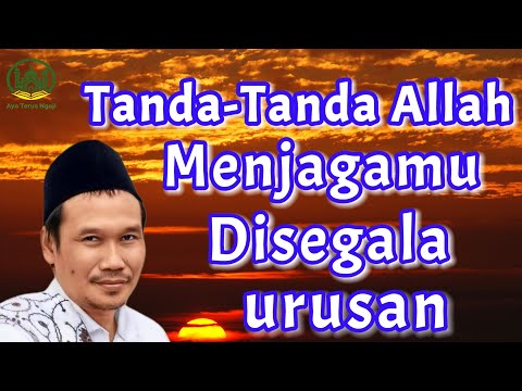 Tanda-Tanda Allah Menjagamu di Segala Urusan - Gus Baha