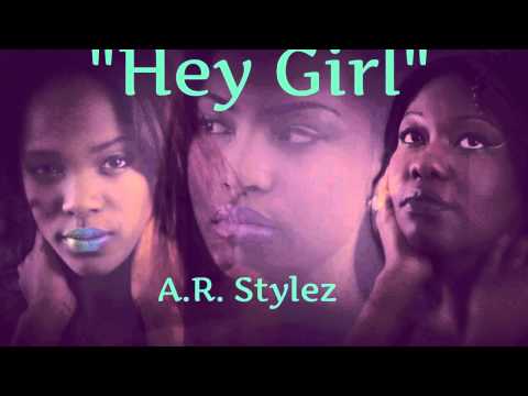 A.R. Stylez- "Hey Girl" (Prod by Protege Beatz)