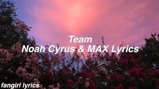 Team || Noah Cyrus &amp; MAX Lyrics