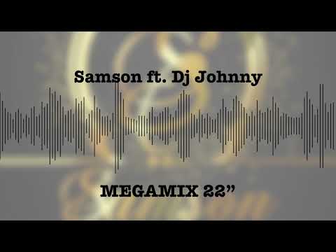 Samson ft. Dj Johnny - MEGAMIX ''22
