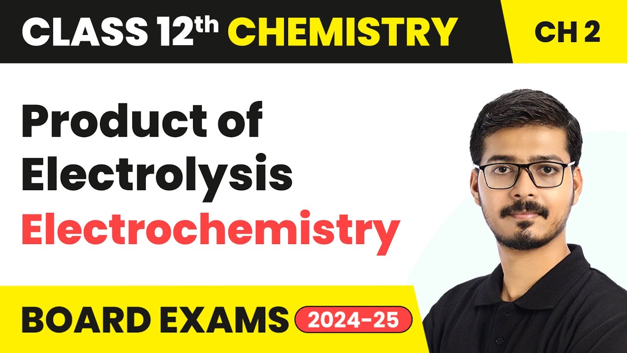 Product of Electrolysis - Electrochemistry | Class 12 Chemistry Chapter 2 | CBSE 2024-25