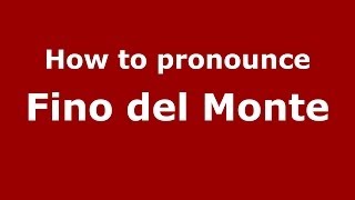 How to pronounce Fino Del Monte