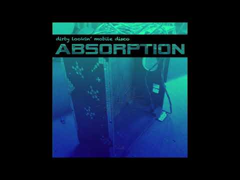 Dirty Lookin' Mobile Disco - Absorption