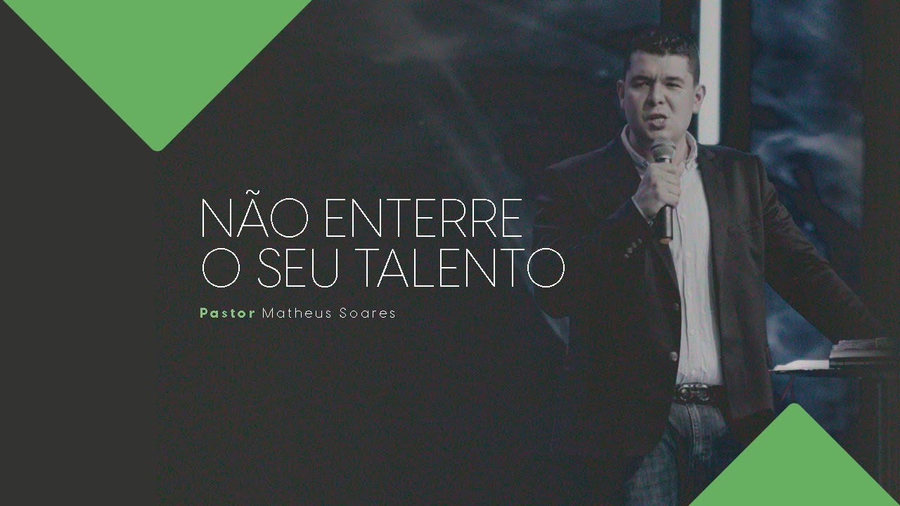 Não enterre o seu Talento | Pr. Matheus Soares