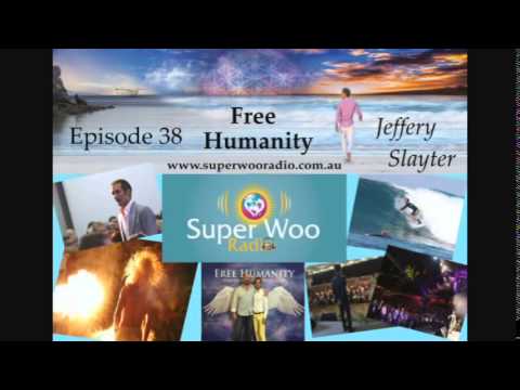 Super Woo Radio Episode 38 - Jeffery Slayter - "Free Humanity"
