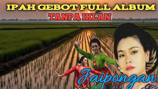 Download lagu IPAH GEBOT JAIPONGAN FULL ALBUM TANPA IKLAN mp3