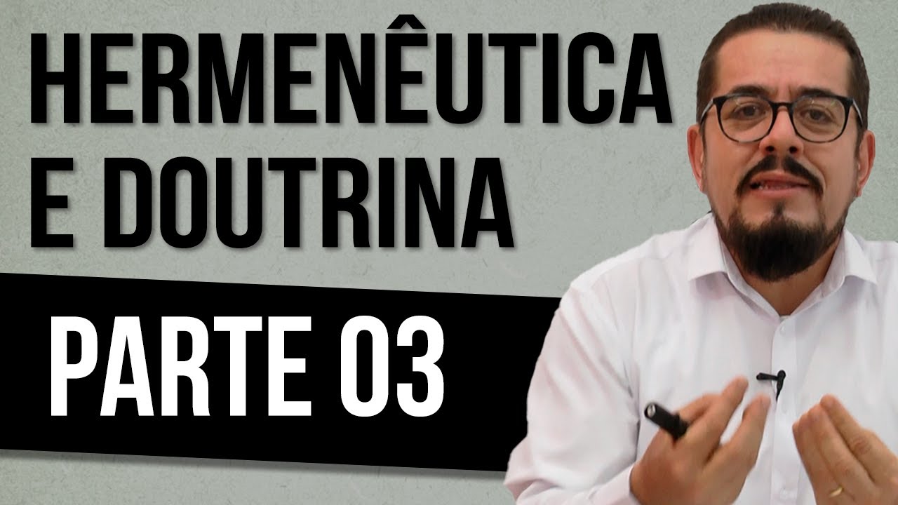 A Hermenêutica que leva à Verdadeira Doutrina - Parte 03 - Estudo Bíblico - Palavra de Deus