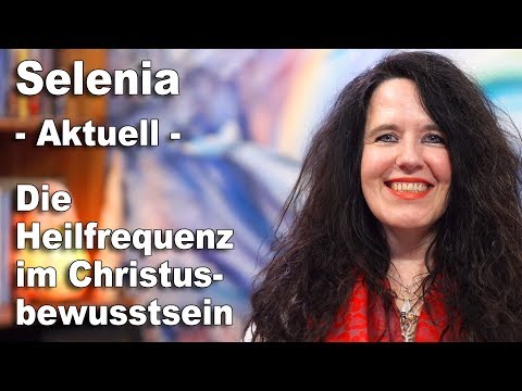 Die Heilfrequenz im Christusbewusstsein | Selenia