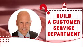 How Do You Build a Customer Service Department