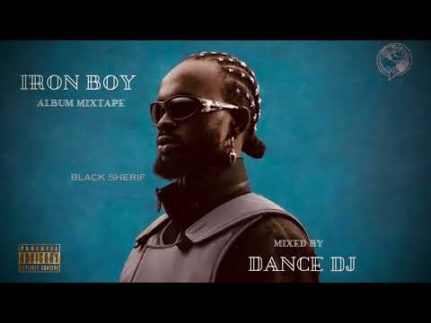 BLACK SHERIF IRON BOY ALBUM MIXTAPE | DANCE DJ