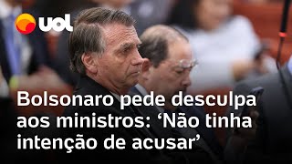Bolsonaro no STF: ex-presidente pede desculpas a Moraes e diz que não tinha indícios para acusá-lo