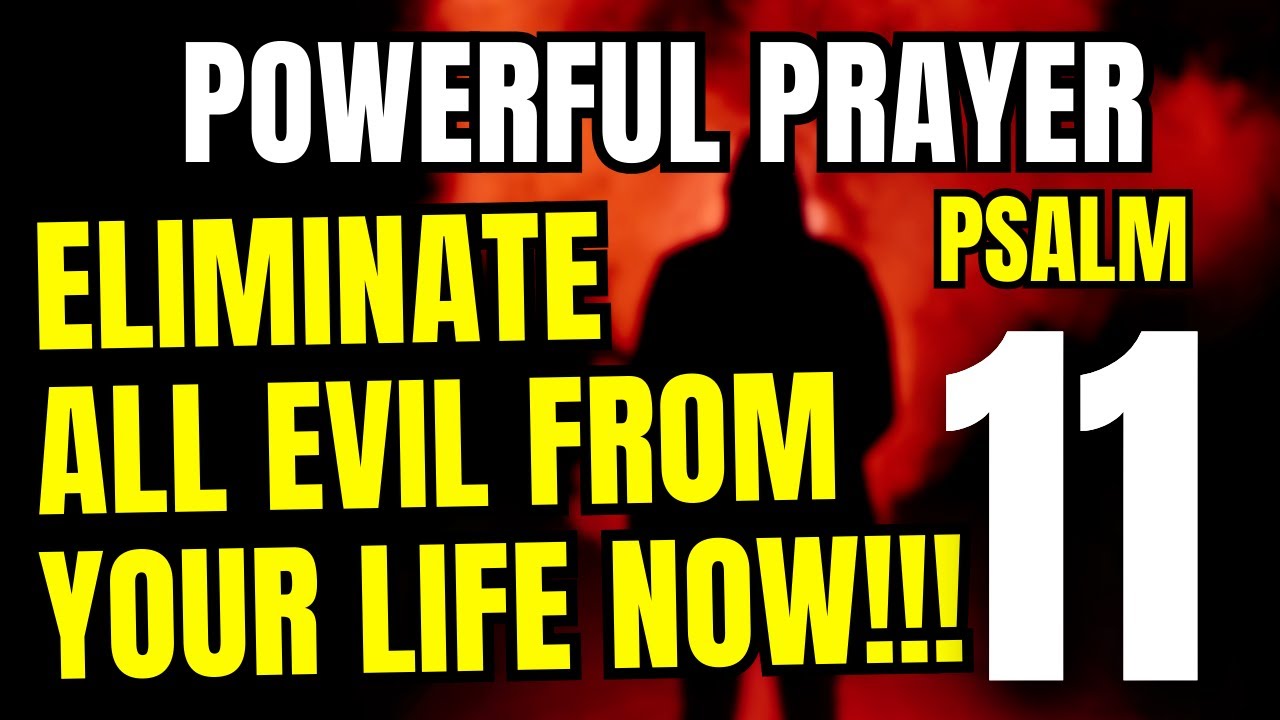 PSALM 11 | POWERFUL PRAYER TO ELIMINATE ALL EVIL FROM YOUR LIFE!!