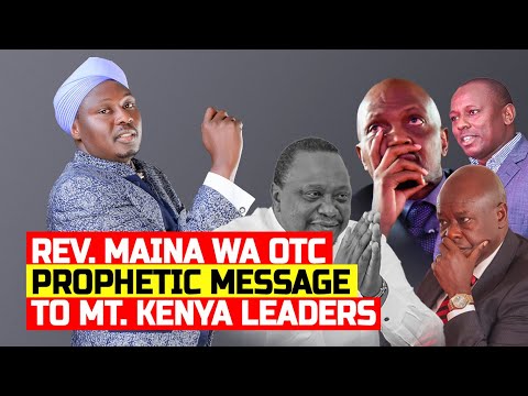 PROPHETIC MESSAGE  TO MT. KENYA LEADERS - REV. MAINA WA OTC