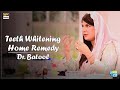 Simple Way to Naturally Whiten Your Teeth at Home - Dr.Batool