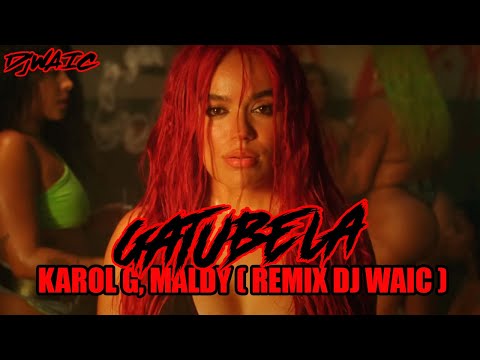 KAROL G, Maldy - GATÚBELA ( REMIX DJ WAIC )