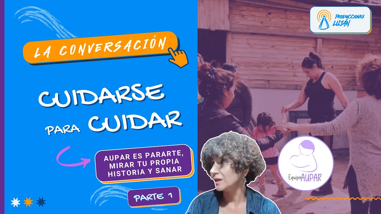 CUIDARSE para CUIDAR abordaje con MUJERES vulnerables - "Equipo AUPAR" (Parte 1) | La Conversación
