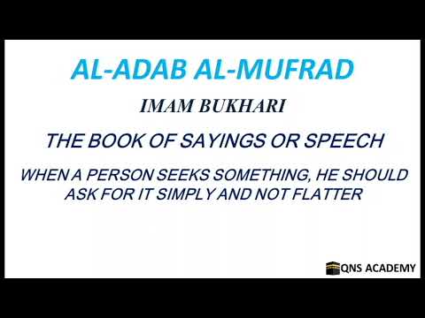 Adab Al Mufrad 33-16: When a person seeks something, he should ask for it simply and not flatter