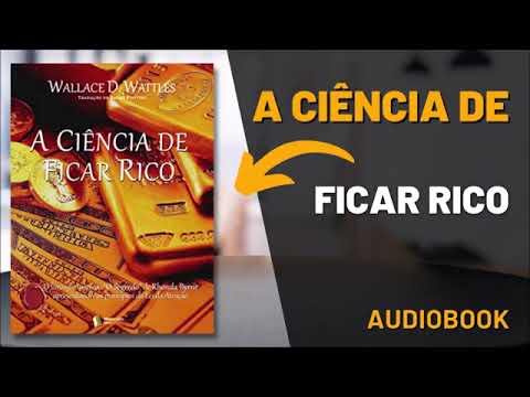 A CIENCIA DE FICAR RICO AUDIO LIVRO   LIVRO COMPLETO COM NARRAÇÃO PROFISSIONAL DE WALLACE D  WATTLES