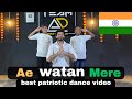 Ae Watan Mere Best Patriotic Dance Video For 15 August Patrioticsong Patrioticdance