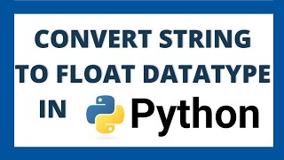 Convert string to float in python | String to float datatype conversion