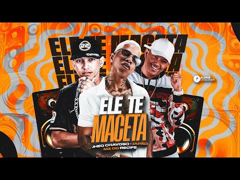 JHEO CHAVOSO - MZ DO RECIFE - JAPÃO - ELE TE MACETA