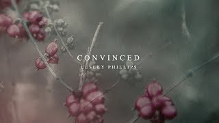 Convinced (Lyric Video) // Lesley Phillips // Like The Dawn
