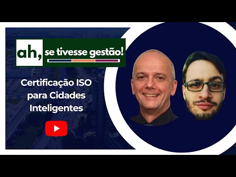 Ah, se tivesse gestão! #17 - Cidade Inteligente Certificada ISO 37120