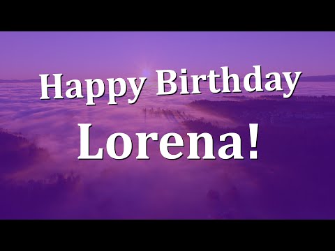 Happy Birthday Lorena!  Have an Amazing Birthday!