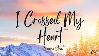 I Crossed My Heart (Lyrics) - George Strait