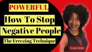 How To Get Rid Of Negative People Using The Freezing Technique