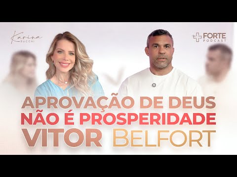 VITOR BELFORT (Aprovação de Deus Não é Prosperidade) + Forte PodCast com Karina Bacchi