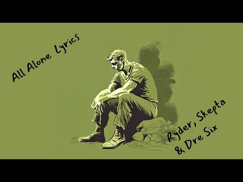 All Alone  lyrics  -  Ryder, Skepta & Dre Six