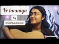 Ve Haaniya Anushka Gautam Guitar Cover