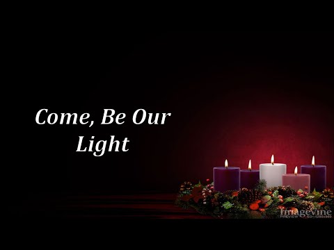 Come, Be Our Light