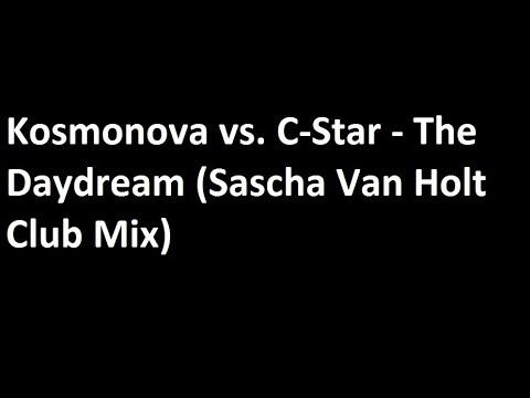 Kosmonova vs. C-Star - The Daydream (Sascha Van Holt Club Mix)