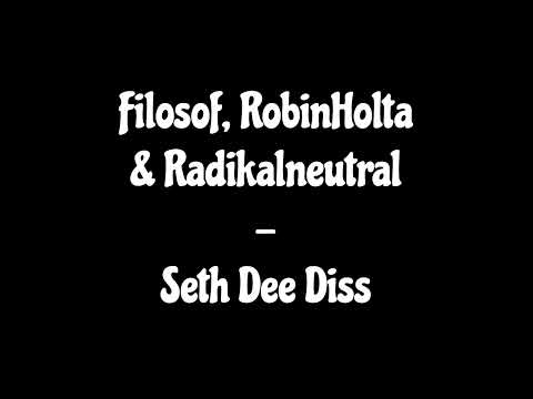 Filosof, RobinHolta & Radikalneutral - Seth Dee Diss