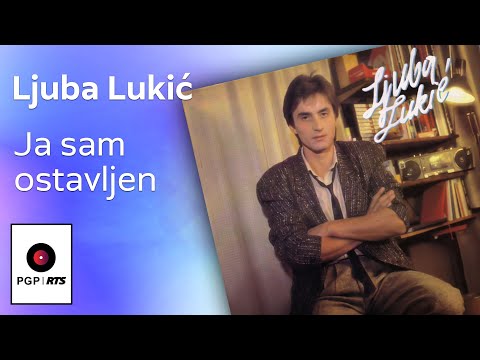 Ljuba Lukić - Ja sam ostavljen - (Audio 1985) HD