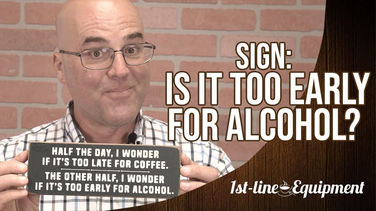 Sign: Is it too Early for Alcohol?