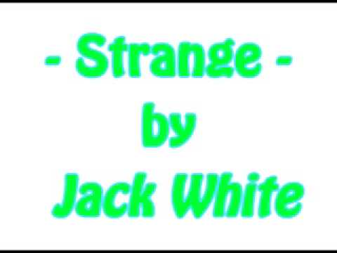 Strange - By Jack White