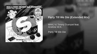 MAKJ &amp; Timmy Trumpet - Party Till We Die (Extended Mix)
