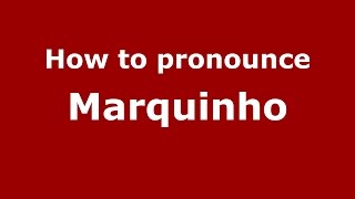 How to pronounce Marquinho